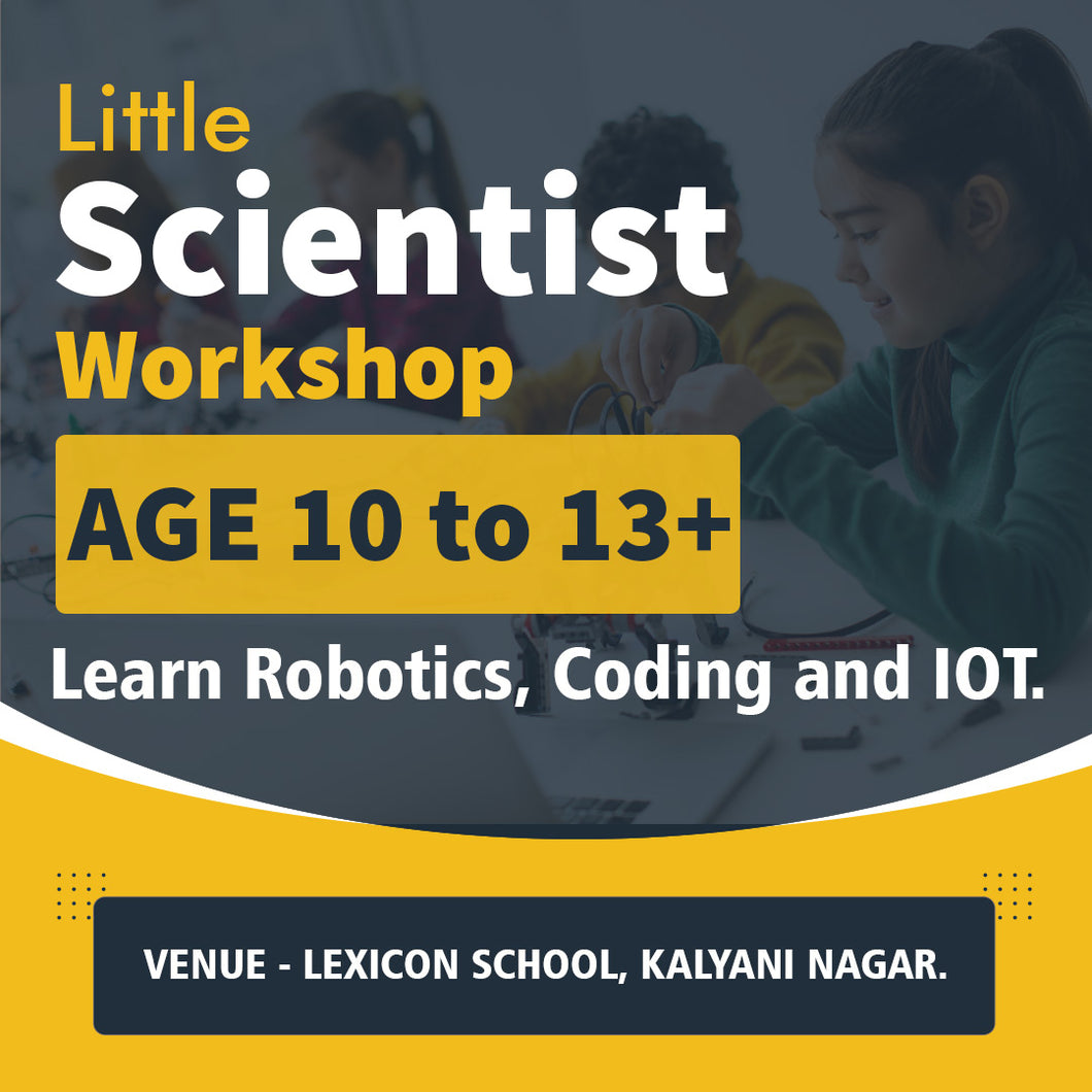 Little Scientist Workshop for 10 to 13+ years on 28th & 29th May'22