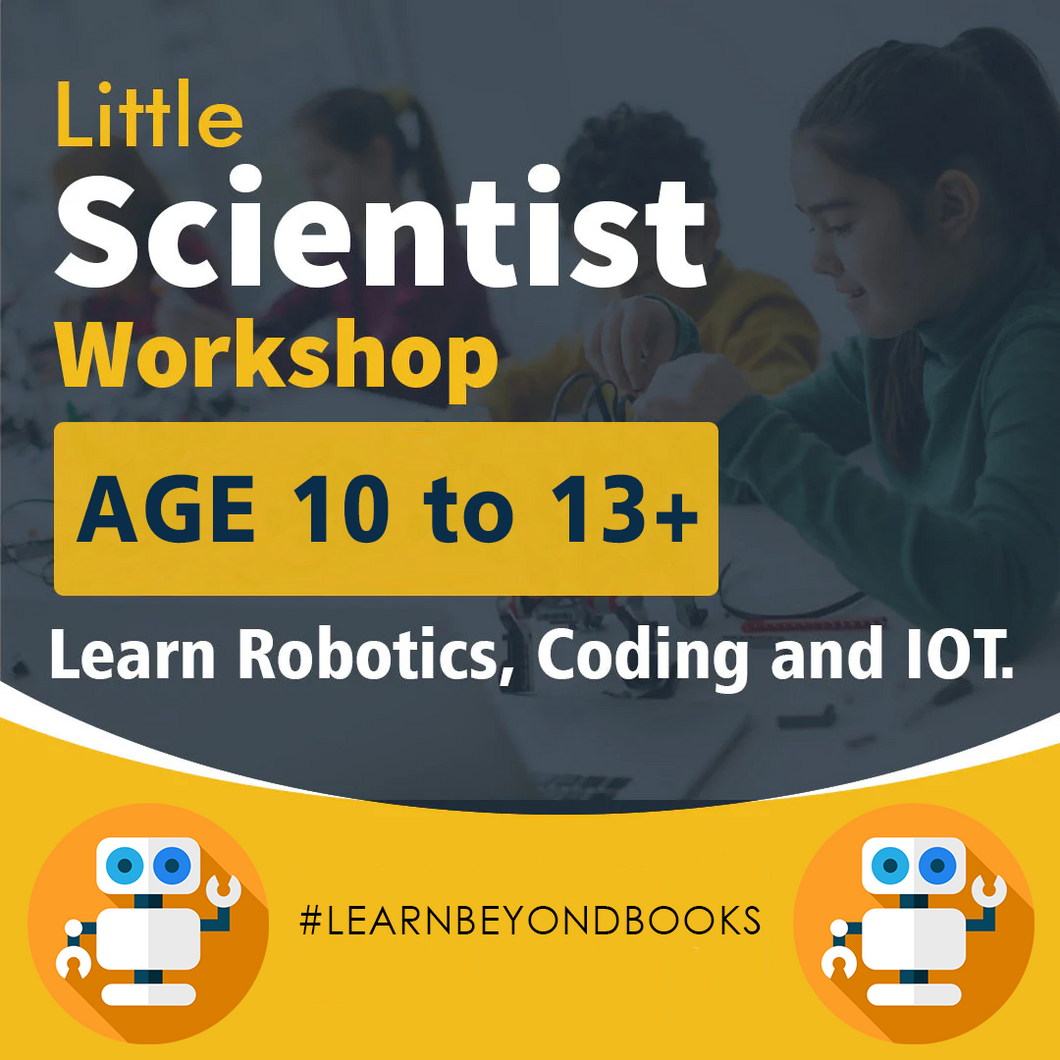 Little Scientist Workshop for 10 to 13+ years at School/Society